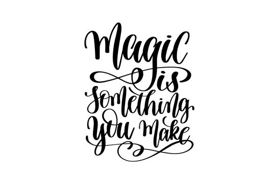 magic is something you make - hand written lettering