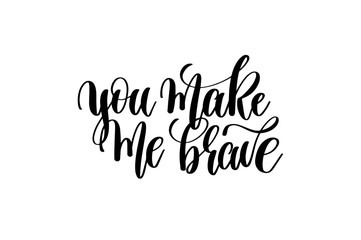 you make me brave - hand written lettering inscription 
