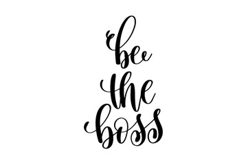 be the boss - hand written lettering inscription positive quote