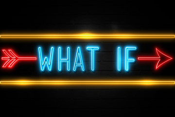 What If  - fluorescent Neon Sign on brickwall Front view