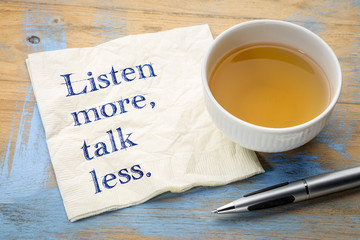 Listen more, talk less