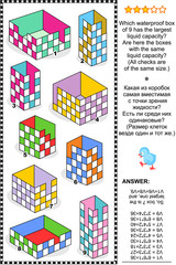 Obraz premium Visual math puzzle or problem: Which box has the largest liquid capacity? Are here the boxes with the same liquid capacity? Answer included. 