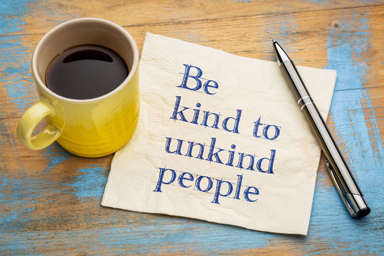 Be kind to unkind people