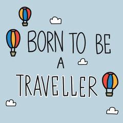 Born to be a traveler word and balloon cartoon vector illustration