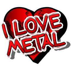 I Love Metal - Comic book word on abstract background.
