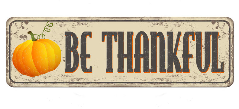 Be Thankful Vintage Rusty Metal Sign