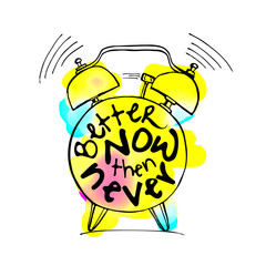 Hand draw Alarm clock illustration with lettering about Better now then never concept. Time reminder in sketched alarm clock.