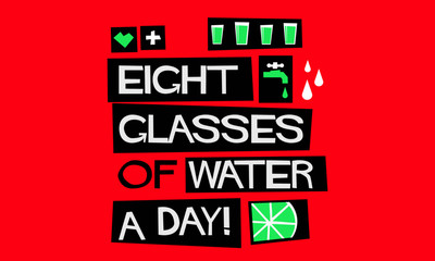 Eight Glasses Of Water A Day! (Flat Style Vector Illustration Quote Poster Design) With Text Box