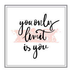 Calligraphy postcard or poster graphic design typography element. You only limit is you hand drawn calligraphy lettering