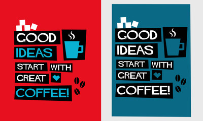 Good Ideas Start With Great Coffee! (Flat Style Vector Illustration Quote Poster Design) With Text Box