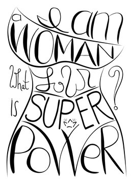  am a woman, what is your super power. Handwritten text .Feminism quote, woman motivational slogan. Feminist saying. Brush lettering.  Vector design.