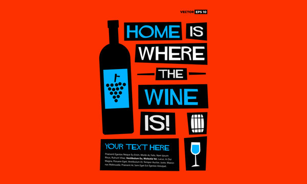 Home Is Where The Wine Is! (Flat Style Vector Illustration Quote Poster Design)