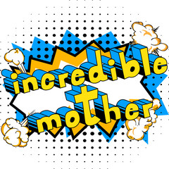 Incredible Mother - Comic book style word on abstract background.