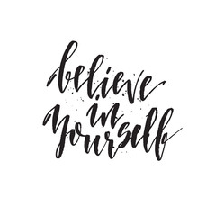 Believe in yourself. Hand drawn lettering quote