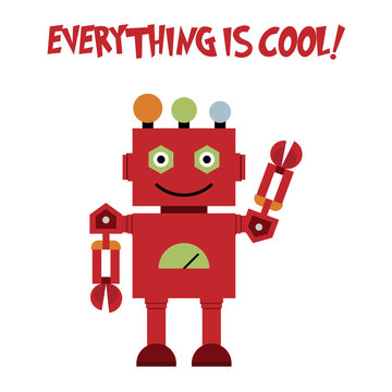 Vector illustration of a toy Robot and text EVERYTHING IS COOL!
