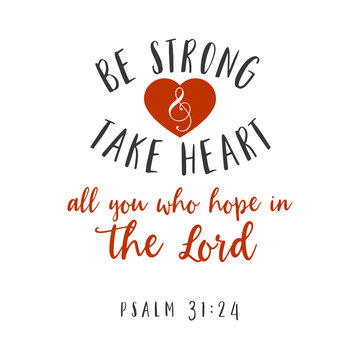 Be strong and take heart all you who hope in the lord hand lettering typography, bible verse for encorage