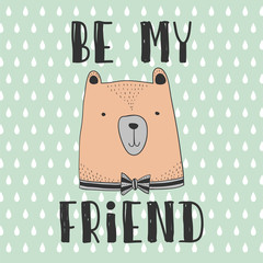 stylized hand drawn Illustration of cute head bear with be my quote. design for kids print clothing textile cards and other