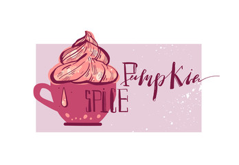 Hand drawn vector illustration with hot pumpkin spice drink and handwritten lettering
