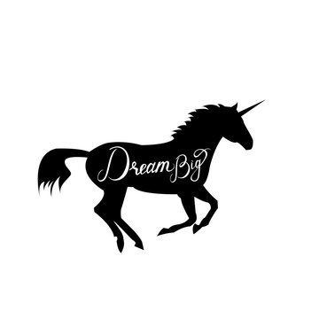 unicorn silhouette with text Dream Big. Inspirational illustration design for print, banner, poster. Dream Big phrase on unicorn.