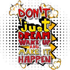 Fototapeta na wymiar Don't Just Dream Wake Up And Make It Happen. Vector illustrated comic book style design.