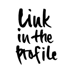 Hand drawn phrase- Link in the profile. Lettering design for posters, t-shirts, cards, invitations, stickers, banners, advertisement. EPS 10