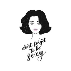 Young woman pretty face with Dont forget to be sexy quote. Vector facial illustration of women black hair style, beauty logo, cosmetic icon on white background, poster, clothes print