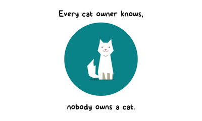 As every cat owner knows, nobody owns a cat. (Flat Style Vector Illustration Pet Quote Poster Design)