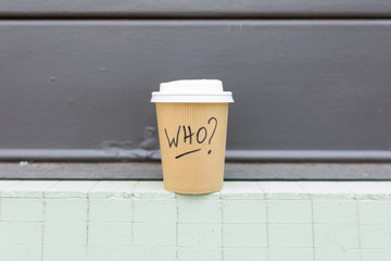 Coffee Cup Take Away with Who Written On