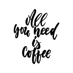 Naklejka premium All you need is coffee - hand drawn lettering quote isolated on the white background. Fun brush ink inscription for photo overlays, greeting card or t-shirt print, poster design.