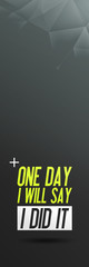Obraz premium Szablon reklamy motywacyjnej "One Day I Will Say - I Did It" - Sport Fitness Workout Fit Quote Saying Typografia