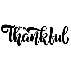 Be Thankful brush hand lettering, isolated on white background. Holiday vector calligraphy illustration. Can be used for Thanksgiving day design.