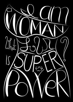  am a woman, what is your super power. Handwritten text .Feminism quote, woman motivational slogan. Feminist saying. Brush lettering.  Vector design.