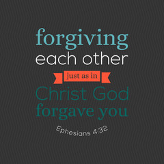 bible verse for christian or catholic, about forgive one another just as god forgave you from Ephesians, for use as art printable, flying, poster, print on t shirt