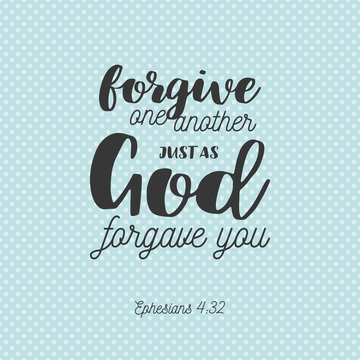 bible verse for christian or catholic, about forgive one another just as god forgave you from Ephesians, for use as art printable, flying, poster, print on t shirt