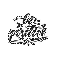 Be positive. Inspirational positive quote.