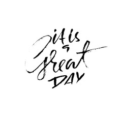 It is a great day. Dry brush calligraphy motivational phrase. Handwritten dry brush lettering for print and posters. Typography banner design. Vector inscription.