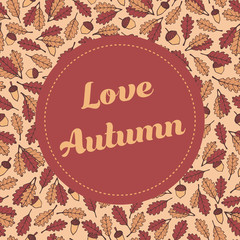 Vector Love Autumn banner with pattern containing oak leaves, tree branches and acorns. Flyer template for your design.
