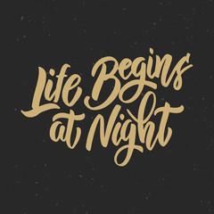 Life begin at night. Hand drawn lettering phrase. Motivation quote.