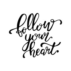 Follow your heart. Hand drawn lettering background. Ink illustration. Modern brush calligraphy. Isolated on white background. Hand drawn lettering element for your design. Vector