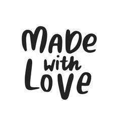Made with love - hand drawn love lettering phrase. Cute ink and brush vector illustration