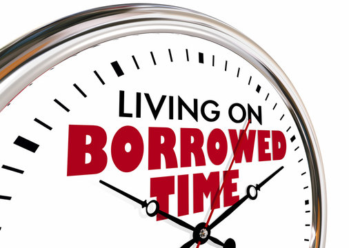 Living on Borrowed Time Clock Saying 3d Illustration