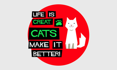 Life Is Great. Cats Make It Better! (Flat Style Vector Illustration Pet Quote Poster Design)