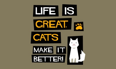 Life Is Great. Cats Make It Better! (Flat Style Vector Illustration Pet Quote Poster Design)