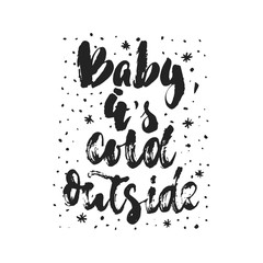 Baby, it's cold outside - hand drawn Christmas and New Year winter holidays lettering quote isolated on the white background. Fun brush ink inscription for photo overlays, greeting card or poster.