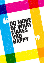 Do More Of What Makes You Happy Motivation Quote. Creative Vector Typography Concept