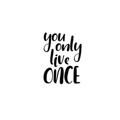 You only live once. Handwritten phrase. Lettering design. Vector inscription isolated on white background. Greeting card, poster, banner, T-shirt.