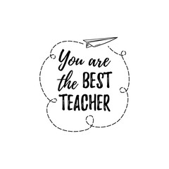 Happy Teacher's Day labels, greeting card, poster. Vector quote You are the best Teacher on a white background with airplane.