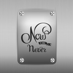 now or never sign.Hand drawn lettering. Greeting card with calligraphy.