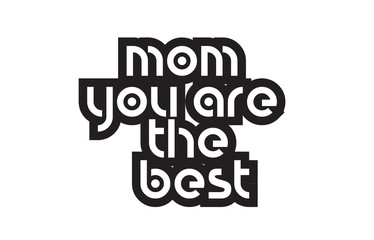 Bold text mom you are the best inspiring quotes text typography design