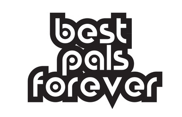 Bold text best pals forever inspiring quotes text typography design